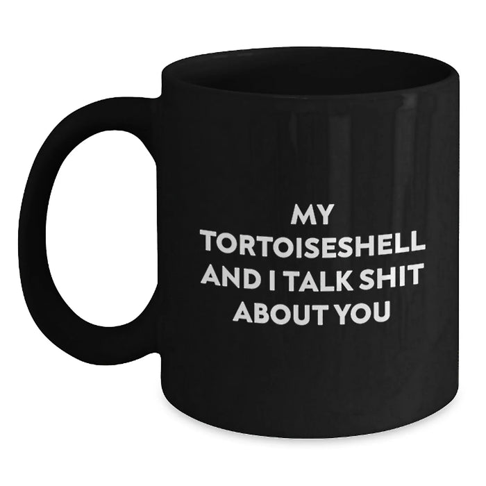 Funny Tortoiseshell Cat Gifts - My Tortoishell And I Talk Shit About You, Graduation Unique Gifts from Friends to Coworkers, Black Coffee Mug with 11oz or 15oz Capacity - Main