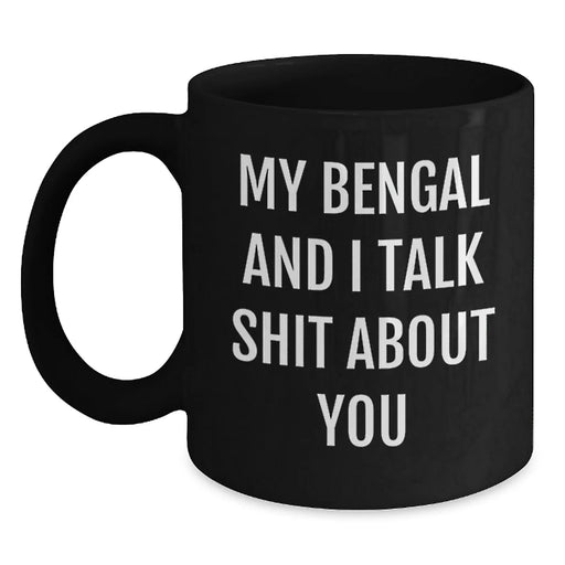 Funny Bengal Cat Gifts from Men to Bengal Cat Lovers - My Bengal And I Talk Shit About You Black Coffee Mug for Christmas Unique Gifts - Main