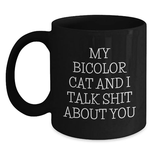 Funny Bicolor Cat Mugs for Birthday Unique Gifts from Friends to Family, 'My Bicolor Cat And I Talk Shit About You' Quote, Black Coffee Mug, 11oz or 15oz, Microwave and Dishwasher Safe - Main