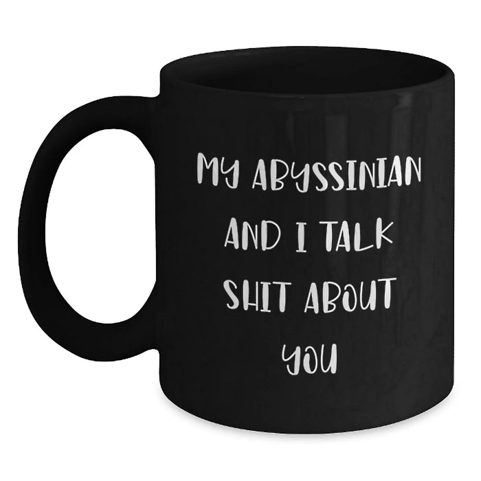 Funny Abyssinian Cat Gifts from Friends, Unique Black Coffee Mugs for Graduation, 'My Abyssinian And I Talk Shit About You' Quote - Main