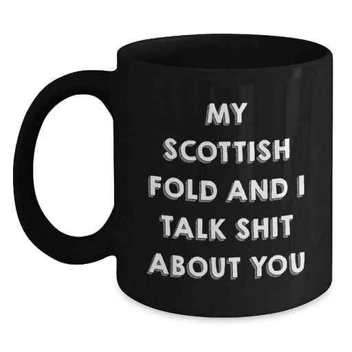 Funny Scottish Fold Cat Lover Gifts from Friends to Family - My Scottish Fold And I Talk Shit About You Quote on Black Coffee Mug for Birthday - Main