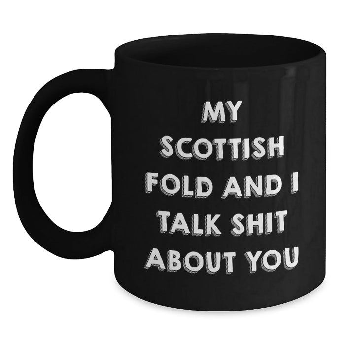 Funny Scottish Fold Cat Lover Gifts from Friends to Family - My Scottish Fold And I Talk Shit About You Quote on Black Coffee Mug for Birthday - Main