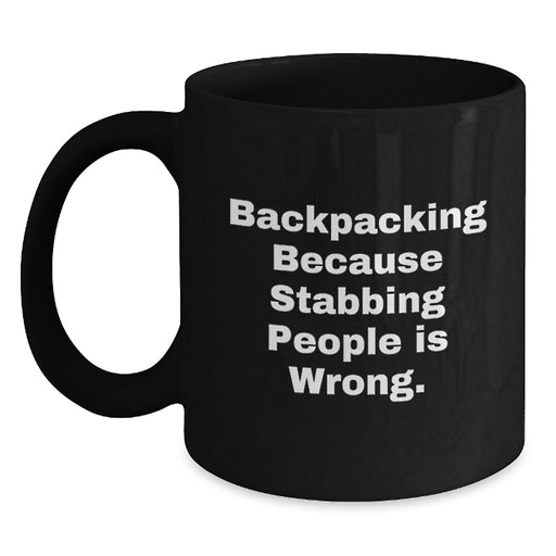 Funny Backpacking Gifts for Men Women Friends Family - 'Backpacking Because Stabbing People Is Wrong.' Black Coffee Mug for Backpackers - Main