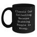 Funny Classic Car Collecting Gifts from Friends for Men Graduation Unique Mugs with Classic Car Collecting Because Stabbing People Is Wrong. Quote - Main