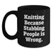 Funny Knitting Gifts for Graduation - Black Coffee Mug - 'Knitting Because Stabbing People Is Wrong' Quote - Main