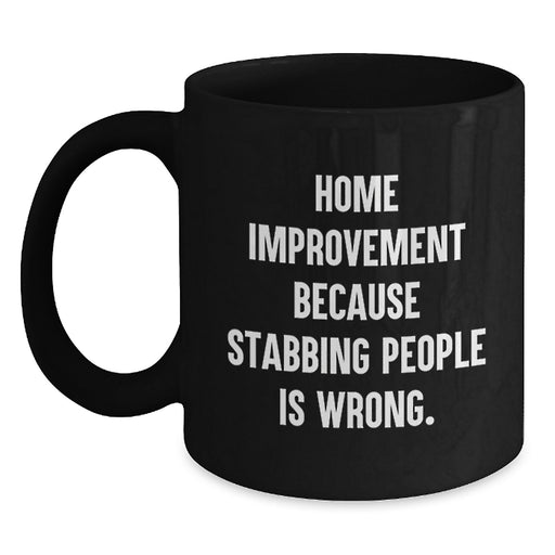Home Improvement Funny Quotes Black Coffee Mugs Gifts from Men for Home Improvement Graduation Unique Gifts - Main
