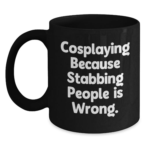 Funny Cosplaying Gifts for Family and Friends, Black Coffee Mugs with Quote 'Cosplaying Because Stabbing People Is Wrong.', Unique Graduation Gifts from Men to Women - Main