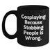 Funny Cosplaying Gifts for Family and Friends, Black Coffee Mugs with Quote 'Cosplaying Because Stabbing People Is Wrong.', Unique Graduation Gifts from Men to Women - Main