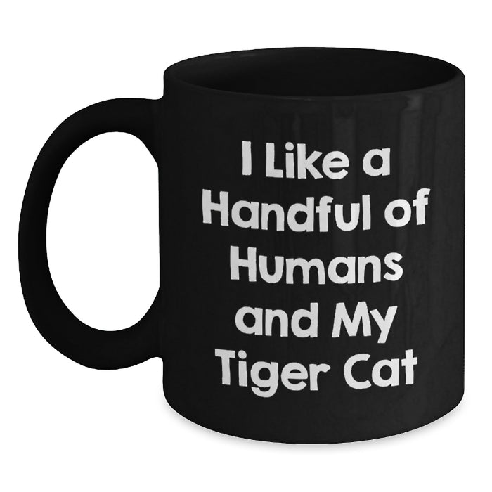 Funny Tiger Cat Quotes Black Coffee Mug Gifts for Friends and Family from Men - I Like A Handful Of Humans And My Tiger Cat - Main