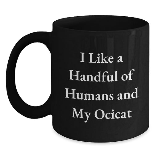 Ocicat Lover Gifts from Friends Unique Black Coffee Mugs for Graduation - I Like A Handful Of Humans And My Ocicat - Main