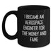Aerospace Engineer Gifts for Men, Black Coffee Mug, Funny Quote - 'I Became An Aerospace Engineer For The Money And Fame' - Gifts from Friends to Aerospace Engineer - Main