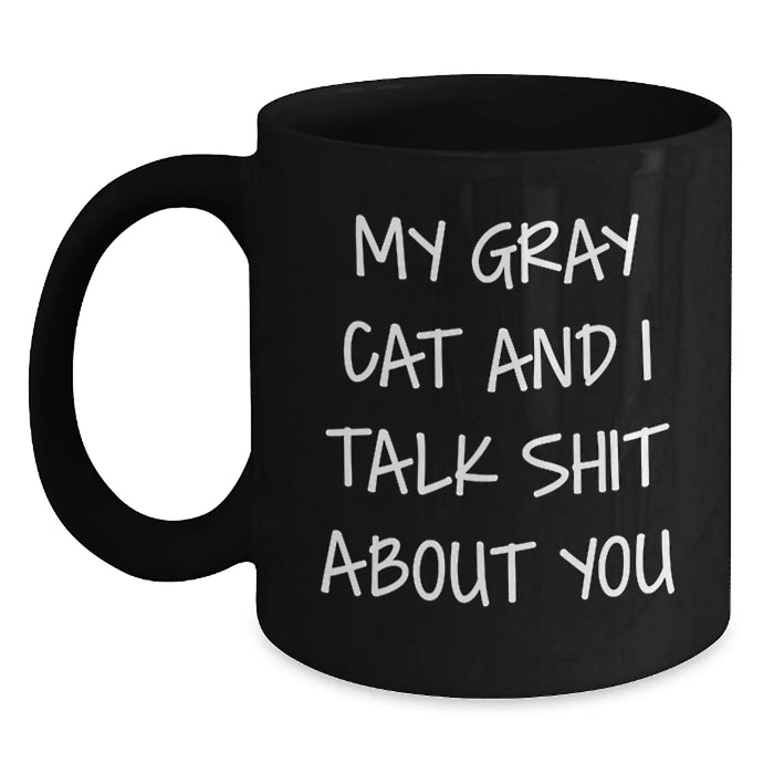 Funny Gray Cat Gifts for Men, Women, Friends - My Gray Cat And I Talk Shit About You Black Coffee Mug, Birthday Unique Gifts from Friends to Family - Main