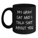 Funny Gray Cat Gifts for Men, Women, Friends - My Gray Cat And I Talk Shit About You Black Coffee Mug, Birthday Unique Gifts from Friends to Family - Main