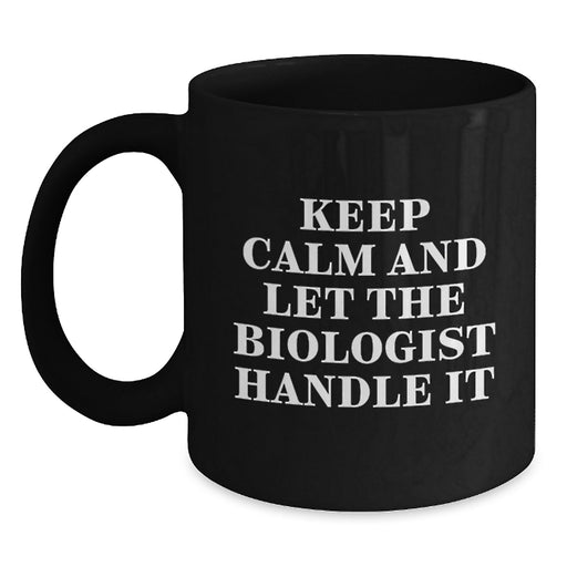 Funny Graduation Unique Gifts from Friends for Biologist Men - Keep Calm And Let The Biologist Handle It Black Coffee Mug, 11oz/15oz Ceramic - Main