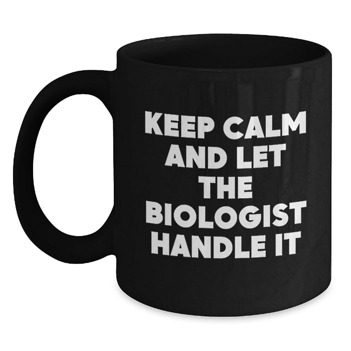 Funny Biologist Gifts for Him - Keep Calm and Let the Biologist Handle It Black Coffee Mug, Graduation Unique Gifts for Biologist from Family - Main