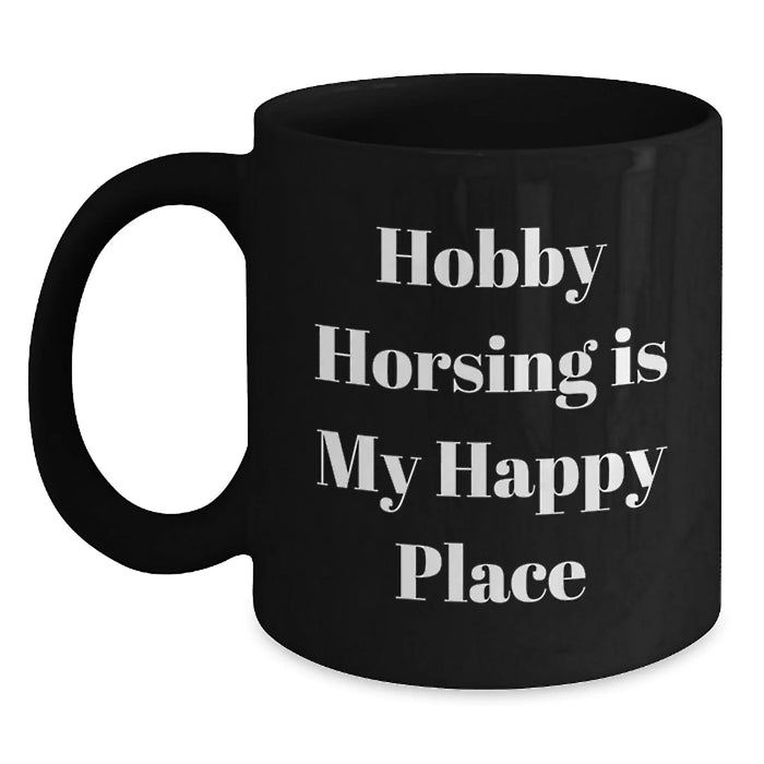 Hobby Horsing Delight Black Coffee Mug, Gifts from Friends to Family, 'Hobby Horsing Is My Happy Place' Quote, Unique Birthday Unique Gift - Main