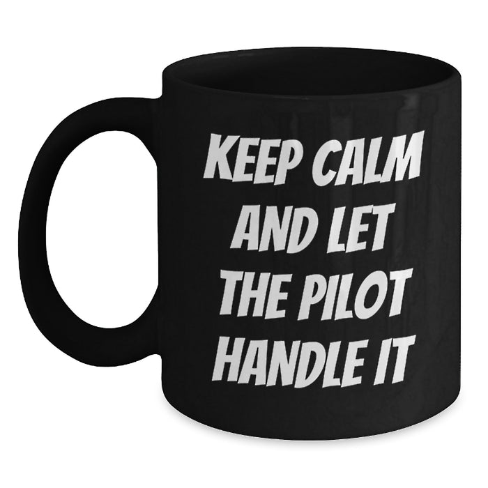 Funny Pilot Graduation Gift from Friends, Black Coffee Mug for Pilot Lovers, 'Keep Calm And Let The Pilot Handle It' - 11oz or 15oz - Main