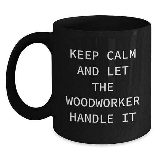 Funny Woodworker Gifts from Friends, Funny Woodworker Quotes Black Coffee Mug, Funny Graduation Unique Gifts for Woodworker Men - Main