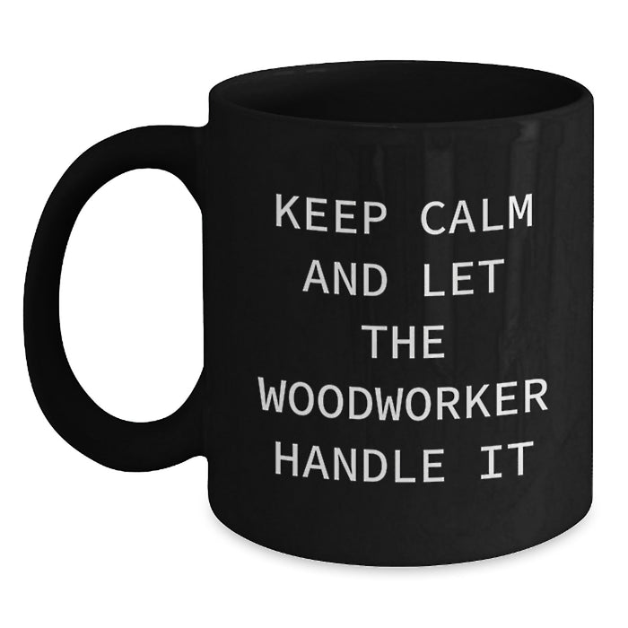 Funny Woodworker Gifts from Friends, Funny Woodworker Quotes Black Coffee Mug, Funny Graduation Unique Gifts for Woodworker Men - Main