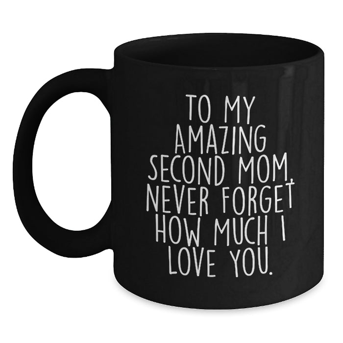 Gifts from Family for Second Mom, Inspirational Quotes Black Coffee Mug, Graduation Unique Gifts, To My Amazing Second Mom Never Forget How Much I Love You. - Main