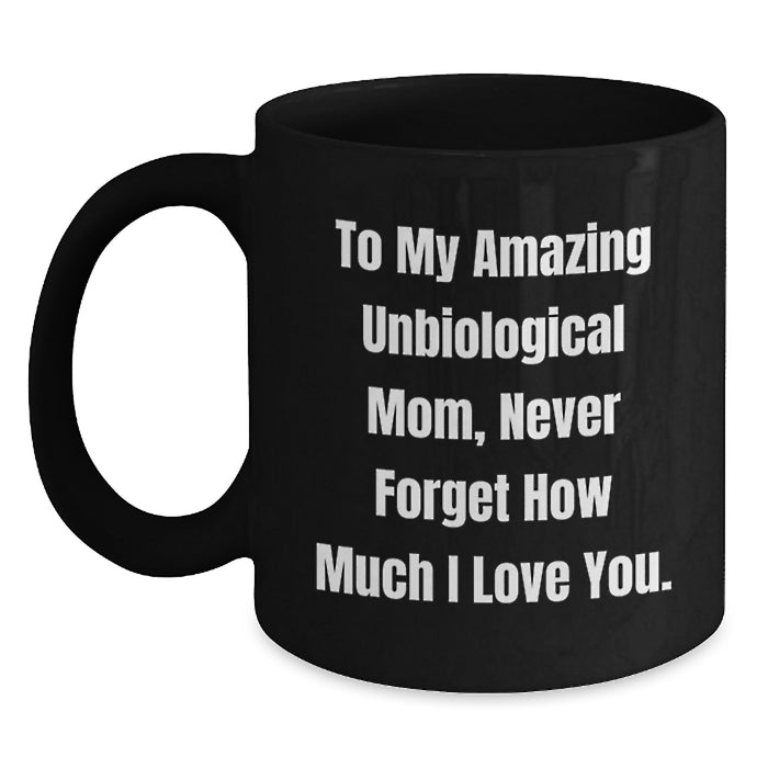 Funny Gifts from Mom for Unbiological Mom Graduation Unique Gifts, To My Amazing Unbiological Mom, Black Coffee Mug, 11oz/15oz Microwave and Dishwasher Safe - Main