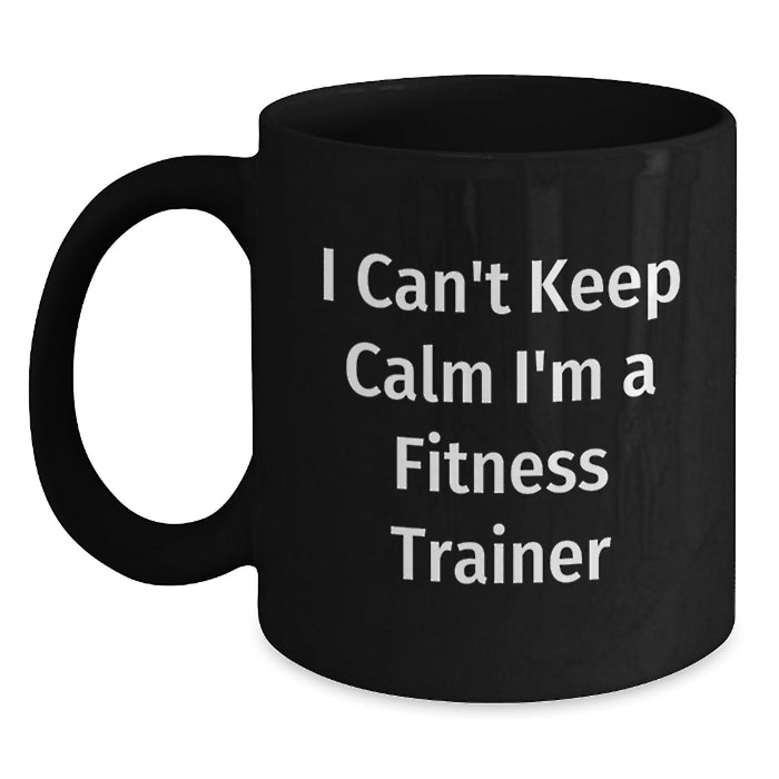 Funny Fitness Trainer Gifts from Friends for Men - I Can't Keep Calm I'm A Fitness Trainer Black Coffee Mug, Unique Graduation - Main