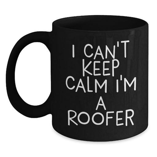 Funny Roofer Gifts for Men - I Can't Keep Calm I'm A Roofer Black Coffee Mug, Unique Graduation Gift for Friends, Coworkers, or Family - Main