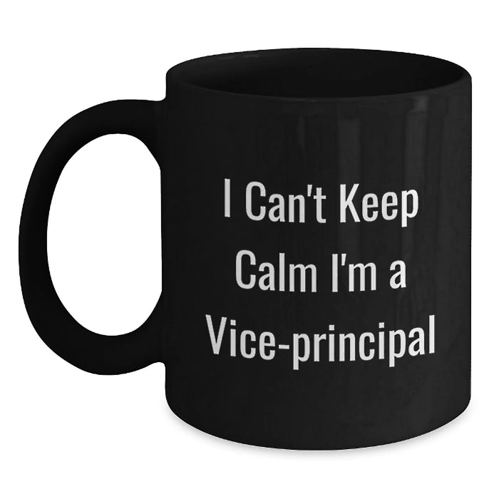 Funny Vice-principal Gifts from Coworkers - I Can't Keep Calm I'm A Vice-principal Quote Black Coffee Mug for Vice-principal Birthday Unique Gifts - Main