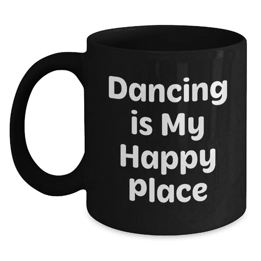 Dancing Gifts for Her, Funny Black Coffee Mug, Gifts from Women, Birthday Unique Presents, Dancing Is My Happy Place - Main