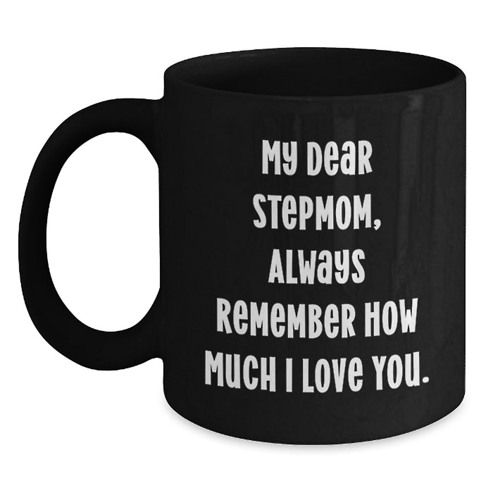 Funny Stepmom Gifts from Men to Stepmom on Graduation - Black Ceramic Coffee Mug, 'My Dear Stepmom Always Remember How Much I Love You' - Main