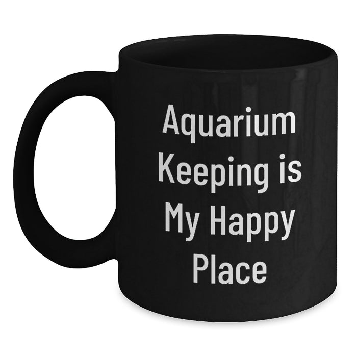 Aquarium Keeping Gifts from Friends - Funny Black Coffee Mug for Birthday, Quote 'Aquarium Keeping Is My Happy Place' - Main