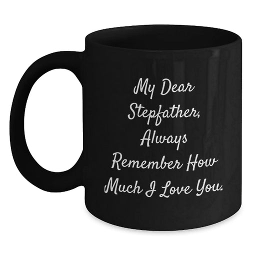 Funny Stepfather Quotes Gifts for Him, Black Coffee Mug, 'My Dear Stepfather, Always Remember How Much I Love You.' Christmas Unique Gifts from Family - Main