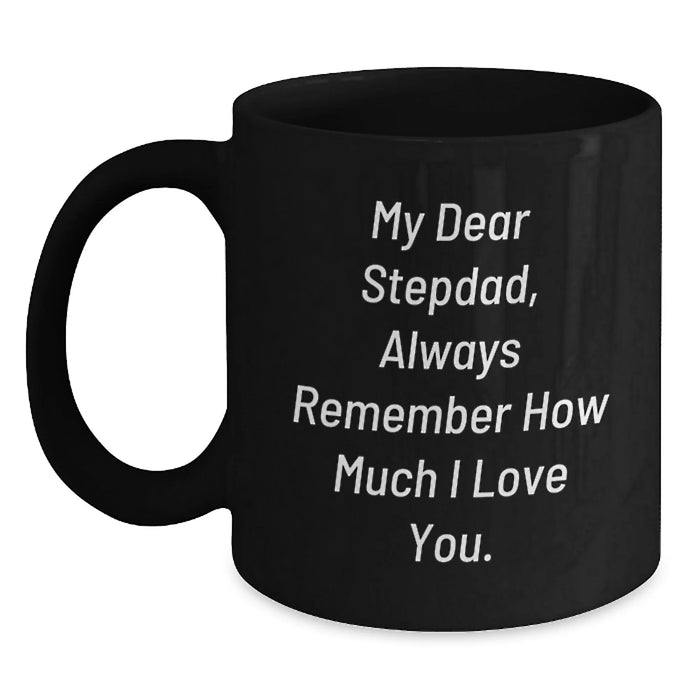 Funny Stepdad Gifts from Men - Always Remember How Much I Love You. Black Coffee Mug for Christmas Unique Gifts - Main