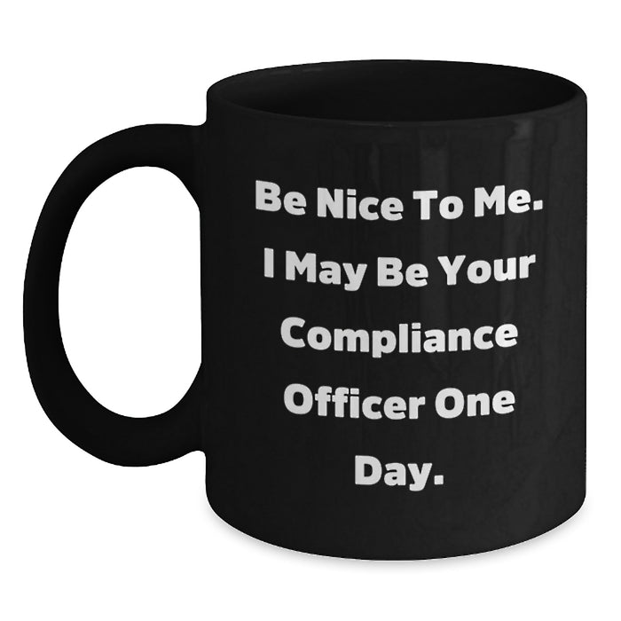 Compliance Officer Gifts - Funny Black Coffee Mug, 'Be Nice To Me', Unique Graduation Gifts for Compliance Officers, Friends, Family - Main