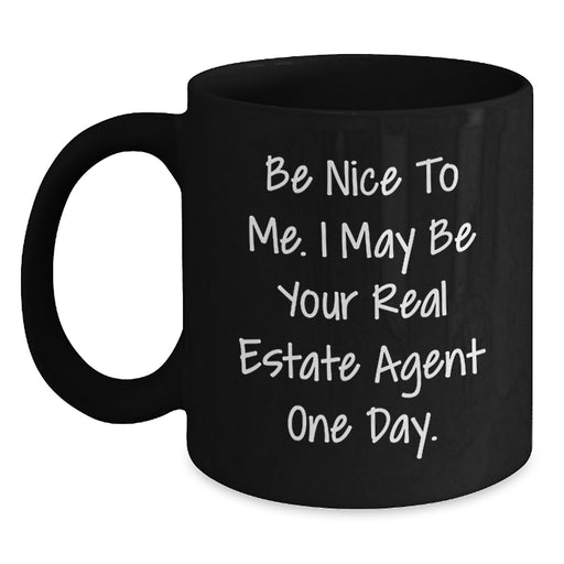 Funny Real Estate Agent Gifts from Men to Graduation Unique Gifts, Black Coffee Mug, Be Nice To Me One Day - Main