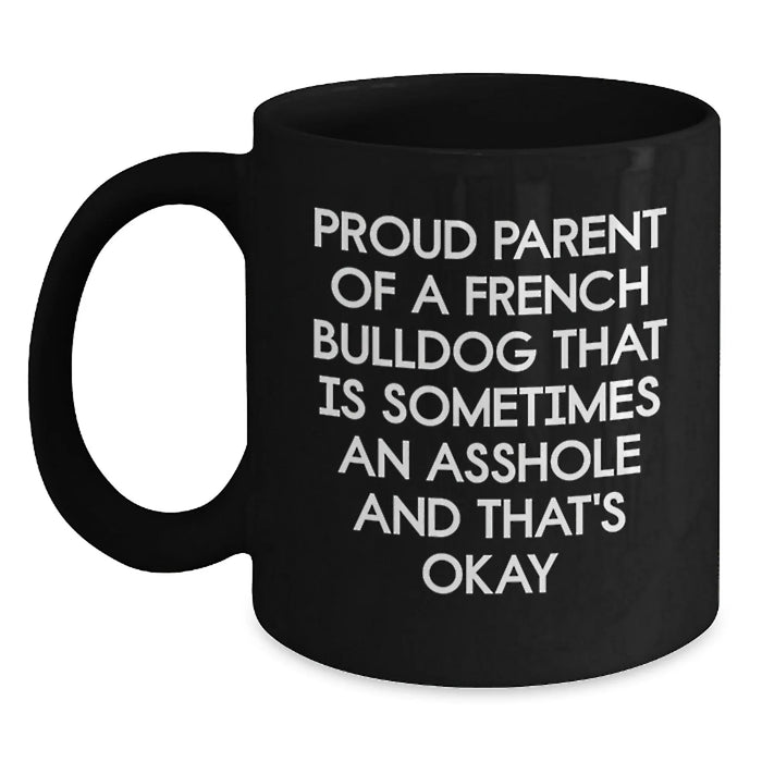 French Bulldog Gifts Funny Quote Black Coffee Mug for French Bulldog Lover Friends Family - Proud Parent Gifts from Men Women - Main