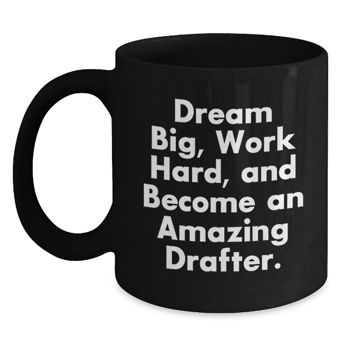 Funny Drafter Gifts for Him Birthday Unique Black Coffee Mug Dream Big Work Hard Quote - Main