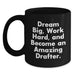 Funny Drafter Gifts for Him Birthday Unique Black Coffee Mug Dream Big Work Hard Quote - Main