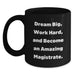 Funny Magistrate Gifts, Black Coffee Mug for Magistrate, Dream Big Work Hard Quote, Birthday Unique Gifts from Friends - Main
