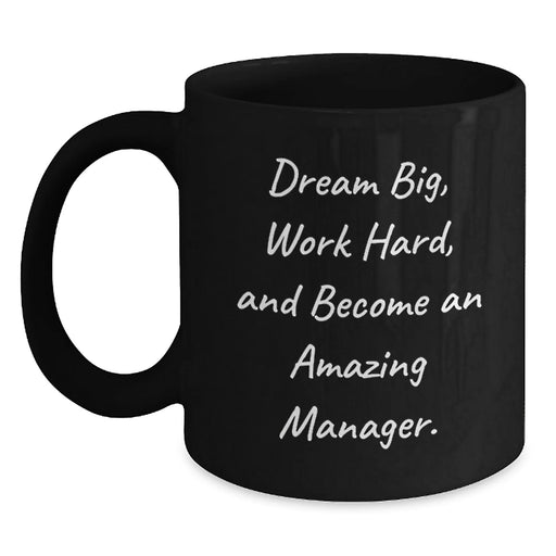 Funny Inspirational Gift for Manager, Black Coffee Mug, Dream Big and Work Hard, Become an Amazing Manager. - Main