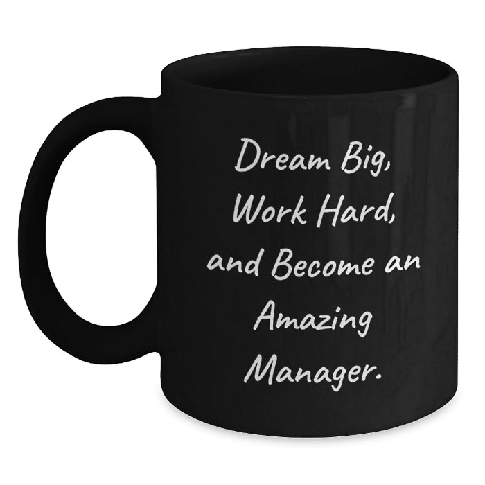 Funny Inspirational Gift for Manager, Black Coffee Mug, Dream Big and Work Hard, Become an Amazing Manager. - Main