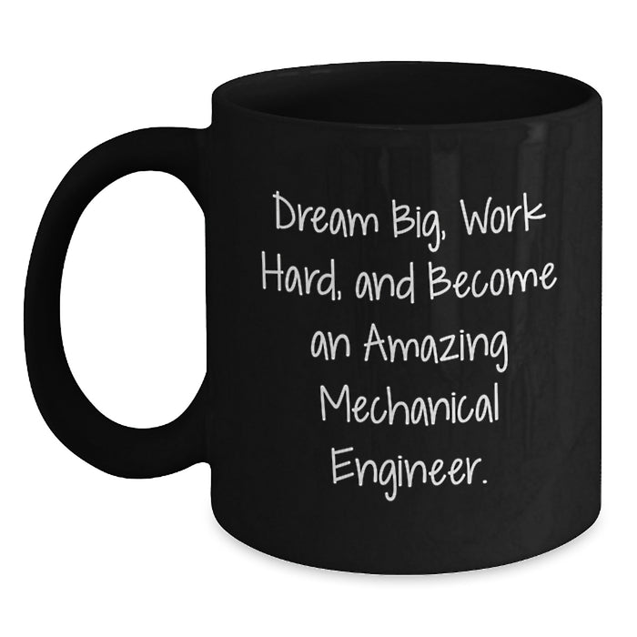 Graduation Unique Gifts for Mechanical Engineer Friends - Black Coffee Mug with Inspirational Quote 'Dream Big, Work Hard, And Become An Amazing Mechanical Engineer.' - Main