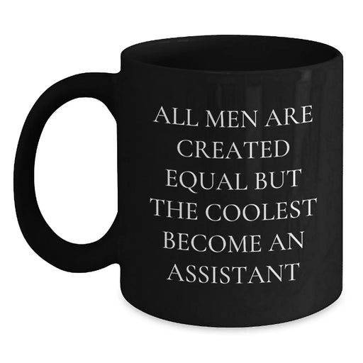 Funny Assistant Mugs Gifts from Men to Assistant on Birthday with Black Coffee Mug Quote 'All Men Are Created Equal But The Coolest Become An Assistant' - Main