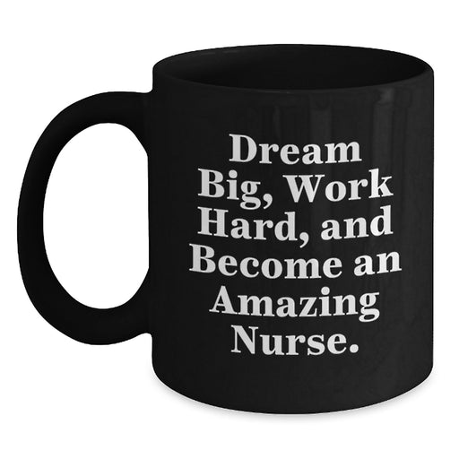 Inspiring Gifts from Friends for Amazing Nurses, Funny Nurse Graduation Black Coffee Mug, Work Hard Dream Big - Main
