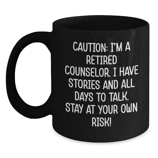 Counselor Gifts for Men - Funny Black Coffee Mug - 'Caution: I'm A Retired Counselor...' - Birthday Unique Gifts from Friends - Main