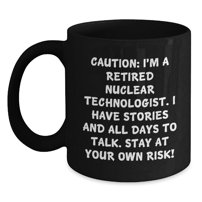 Nuclear Technologist Humor Funny Gifts for Men, Women, Coworkers, Family from Friends, 'Caution: I'm A Retired Nuclear Technologist...' - Main