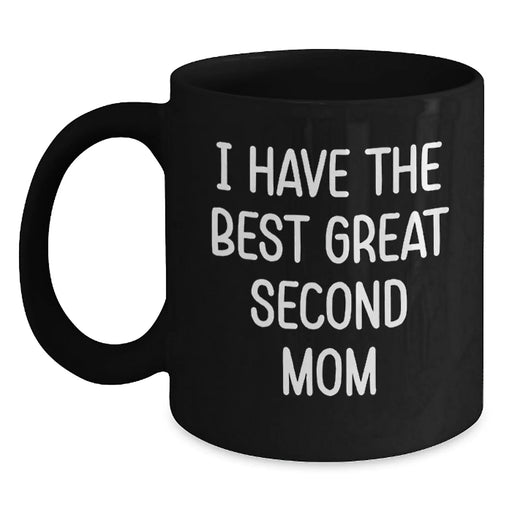 Funny Second Mom Gifts from Family for Christmas - I Have The Best Great Second Mom Quote on Black Coffee Mug - Main