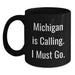 Funny Michigan Mugs Gifts from Friends for Birthday - 'Michigan Is Calling. I Must Go.' Black Coffee Mug - Main