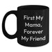 Funny Mama Gifts, Black Coffee Mug, First My Mama, Forever My Friend Quote, Birthday Unique Gift from Mom - Main