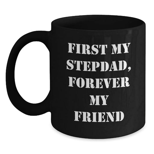 Funny Stepdad Gifts - 'First My Stepdad, Forever My Friend' Black Coffee Mug for Birthday - Main